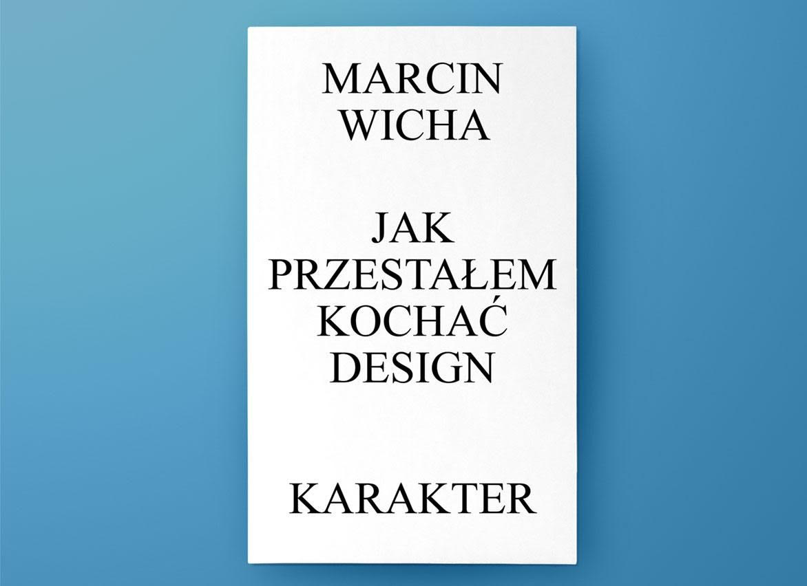 Marcin Viha, "How I fell out of love with design", cover project: Przemek Dembowski, Karakter publishing house, photo provided by the author